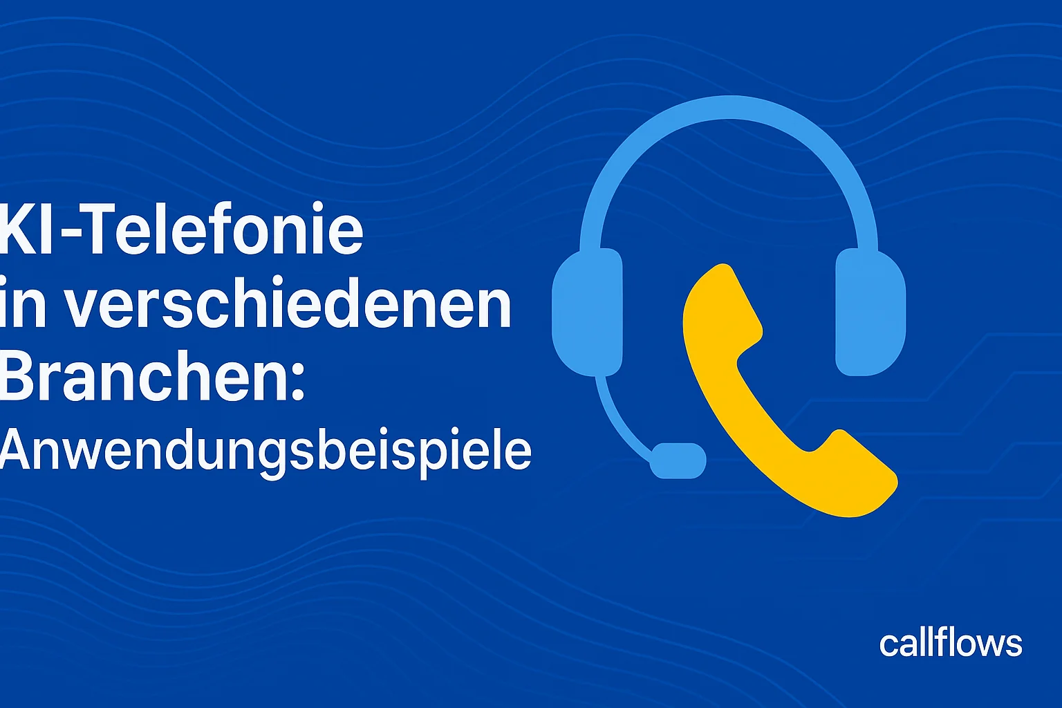 KI-Telefonie in verschiedenen Branchen: Erfolgsgeschichten und Best Practices