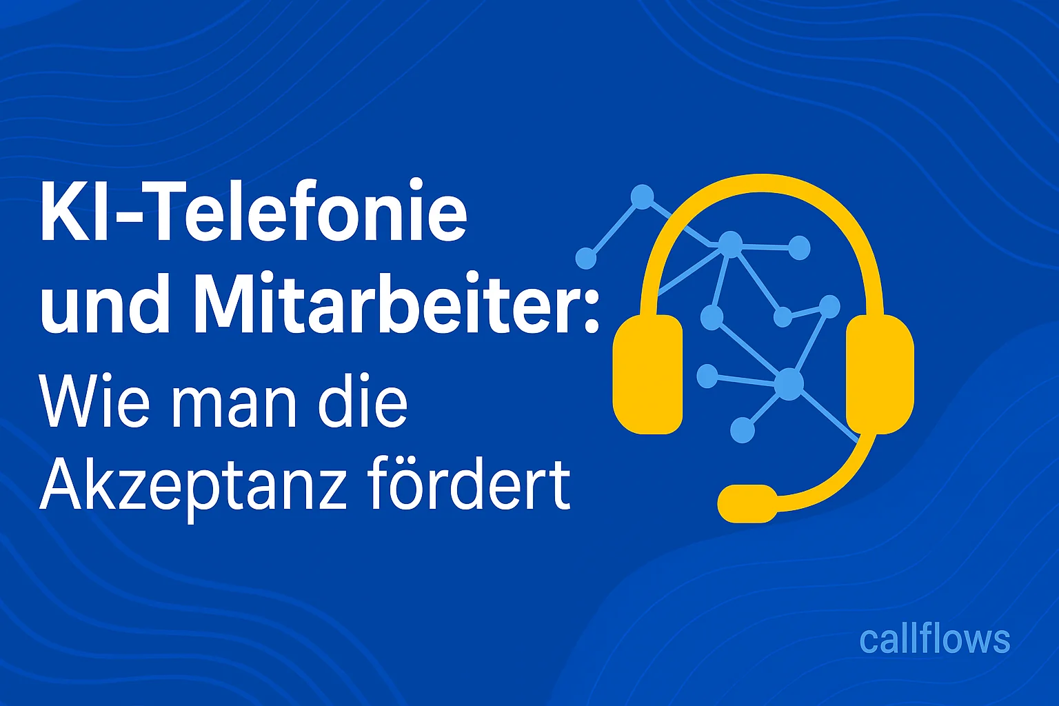 KI-Telefonie und Mitarbeiter: Wie man die Akzeptanz fördert